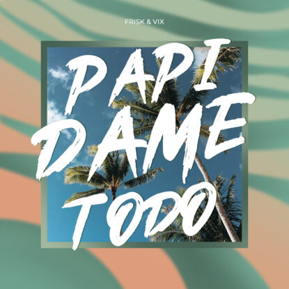 Frisk & Vix - Papi Dame Todo