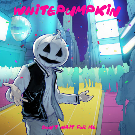 Whitepumpkin - Don't Wait For Me