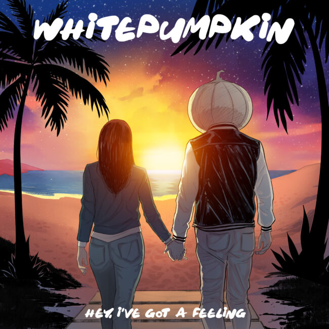 Whitepumpkin - Hey, I've Got a Feeling